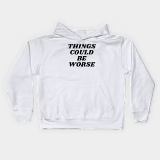 Things could be worse Kids Hoodie